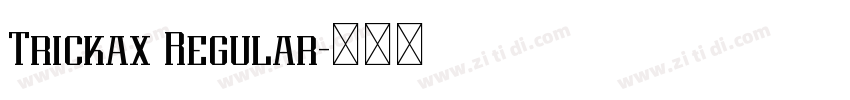 Trickax Regular字体转换 Trickax Regular字体转换